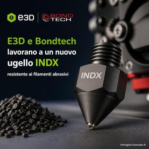 E3D e Bondtech lavorano a un nuovo ugello INDX resistente ai filamenti abrasivi