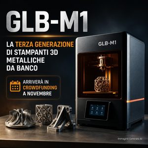  GLB-M1 la terza generazione di stampanti 3D metalliche da banco arriverà in crowdfunding a novembre